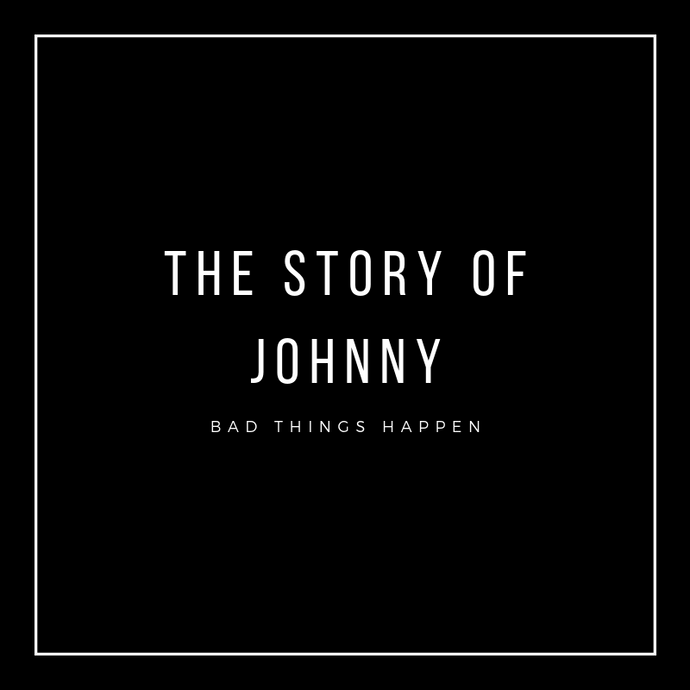 The Story of Johnny---Bad Things Happen Sometimes